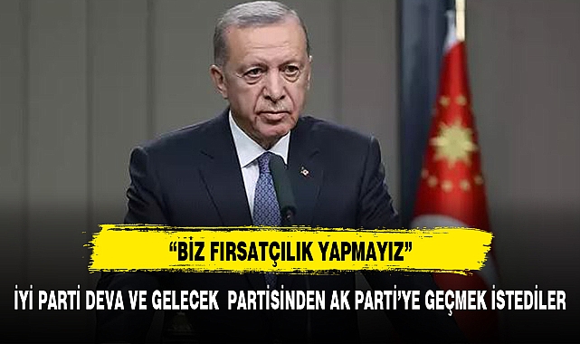 ERDOĞAN: "BİZ FIRSATÇILIK YAPMAYIZ" DEDİ