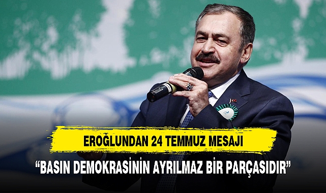 EROĞLU: "BASIN DEMOKRASİNİN AYRILMAZ BİR PARÇASIDIR"