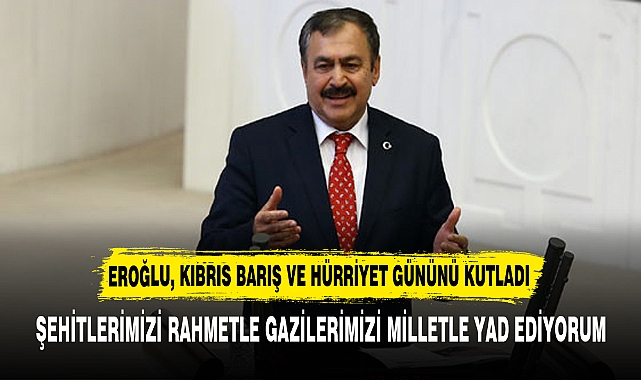 EROĞLU, KIBRIS BARIŞ VE HÜRRİYET GÜNÜNÜ KUTLADI