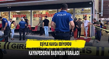 Eşiyle Kavga Ediyordu: Kayınpederini Başından Yaraladı