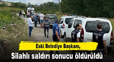 Eski Belediye Başkanı silahlı saldırı sonucu hayatını kaybetti