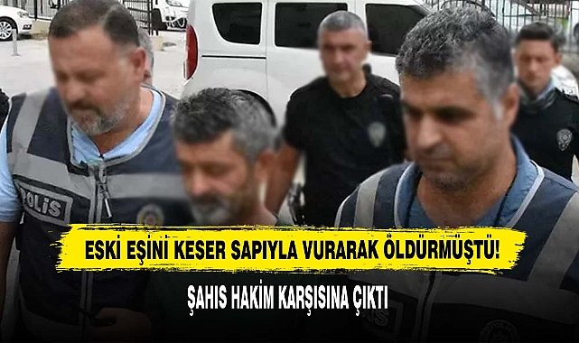Eski Eşini Keser Sapıyla Vurarak Öldürmüştü!