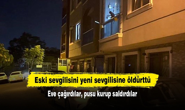 Eski sevgilisini yeni sevgilisine öldürttü