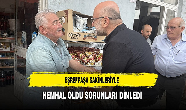 Eşrefpaşa Sakinleriyle Hemhal Oldu Sorunları Dinledi
