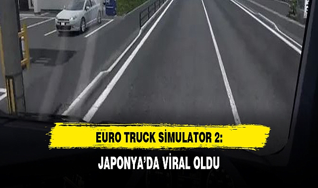 Euro Truck Simulator 2: Yeni Japonya modu viral oldu