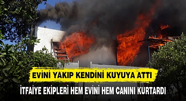 EVİNİ YAKIP KENDİNİ KUYUYA ATTI