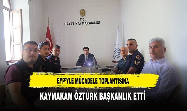 EYP'yle Mücadele Toplantısına Kaymakam Öztürk Başkanlık Etti