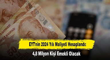 EYT'nin 2024 Yılı Maliyeti Hesaplandı: 4,8 Milyon Kişi Emekli Olacak
