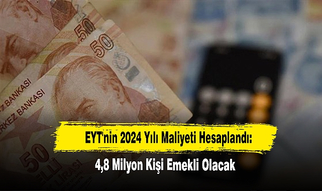EYT'nin 2024 Yılı Maliyeti Hesaplandı: 4,8 Milyon Kişi Emekli Olacak