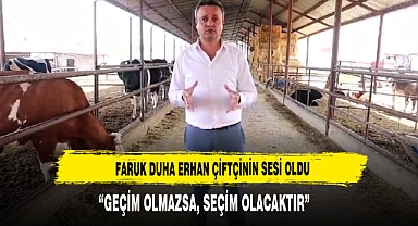 FARUK DUHA ERHAN ÇİFTÇİNİN SESİ OLDU