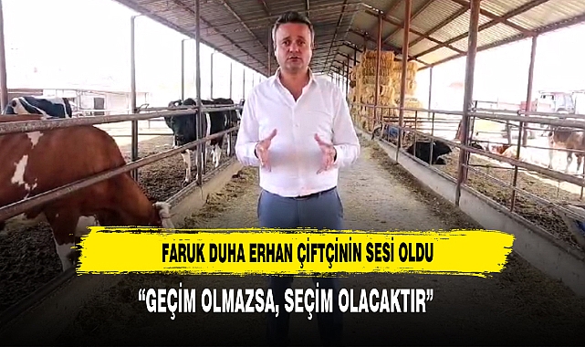  FARUK DUHA ERHAN ÇİFTÇİNİN SESİ OLDU
