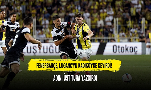 FENERBAHÇE, LUGANO'YU KADIKÖY'DE DEVİRDİ!