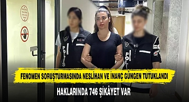 Fenomen Soruşturmasında Neslihan Ve İnanç Güngen Tutuklandı
