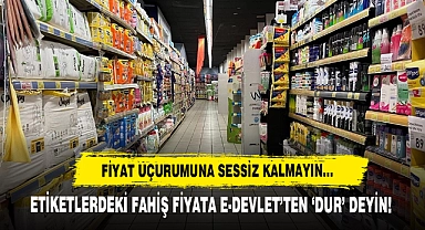Fiyat Uçurumuna Sessiz Kalmayın, Etiketlerdeki Fahiş Fiyata E-Devlet’ten ‘Dur’ Deyin!