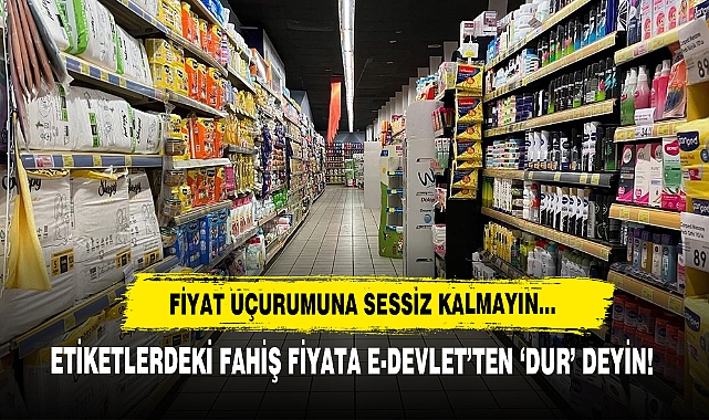 Fiyat Uçurumuna Sessiz Kalmayın, Etiketlerdeki Fahiş Fiyata E-Devlet’ten ‘Dur’ Deyin!