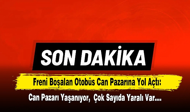 Freni Boşalan Otobüs Can Pazarına Yol Açtı: Can Pazarı Yaşanıyor,  Çok Sayıda Yaralı Var….