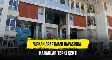 Furkan Apartmanı Davasında Kararlar Tepki Çekti