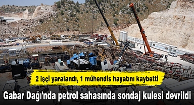 Gabar Dağı'nda petrol sahasında sondaj kulesi devrildi