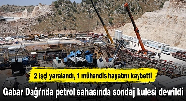 Gabar Dağı'nda petrol sahasında sondaj kulesi devrildi