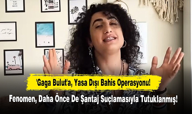 'Gaga Bulut'a, Yasa Dışı Bahis Operasyonu!