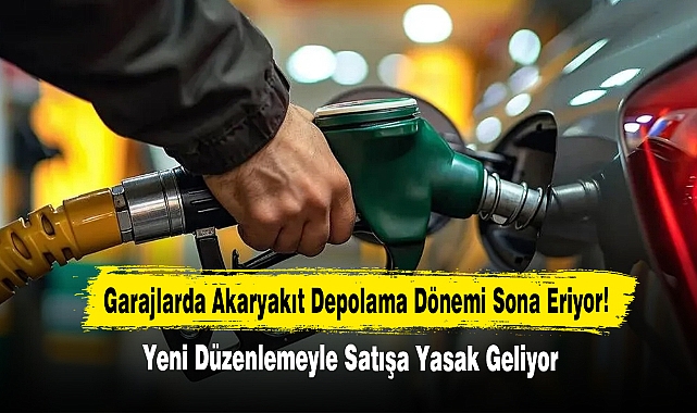 Garajlarda Akaryakıt Depolama Dönemi Sona Eriyor! Yeni Düzenlemeyle Satışa Yasak Geliyor