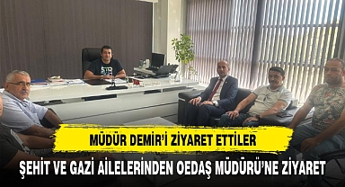 GAZİ VE ŞEHİT AİLELERİNDEN OEDAŞ MÜDÜRÜ DEMİR'E ZİYARET