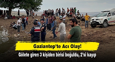 Gaziantep’te Acı Olay! Gölete giren 3 kişiden birisi boğuldu, 2’si kayıp
