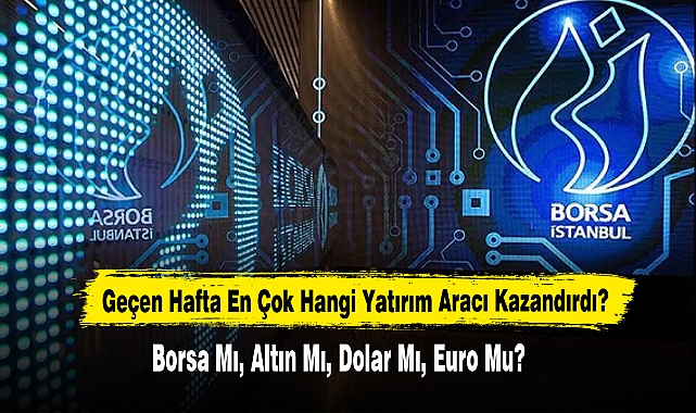 Geçen Hafta En Çok Hangi Yatırım Aracı Kazandırdı?
