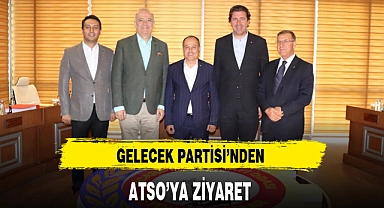 GELECEK PARTİSİ'NDEN ATSO'YA ZİYARET