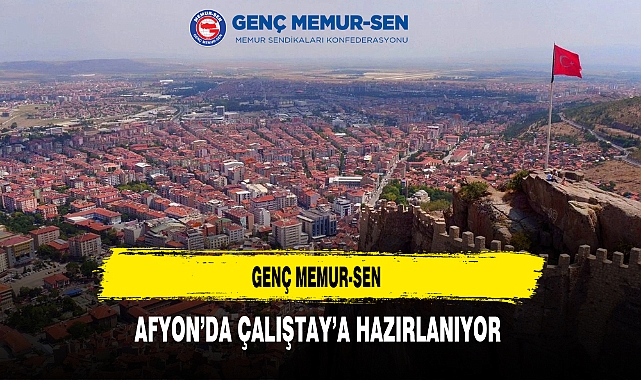 Genç Memur-Sen Afyon'da Çalıştay'a Hazırlanıyor