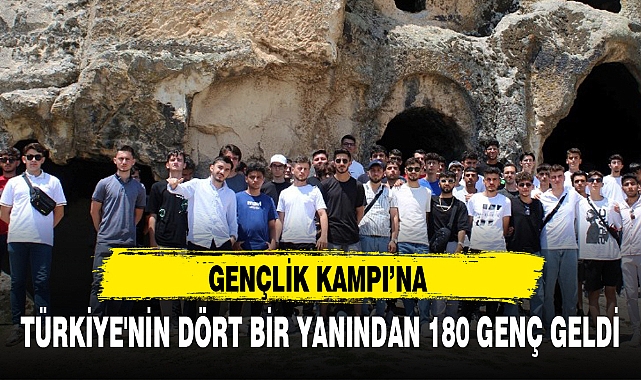GENÇLİK KAMPI'NA TÜRKİYE'NİN DÖRT BİR YANINDAN 180 GENÇ GELDİ