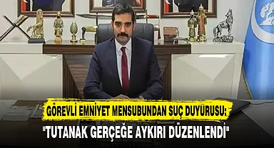 GÖREVLİ EMNİYET MENSUBUNDAN SUÇ DUYURUSU:
