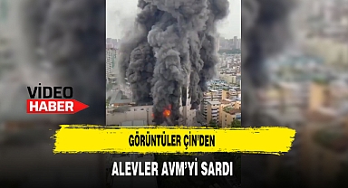 Görüntüler Çin'den Alevler AVM'yi Sardı