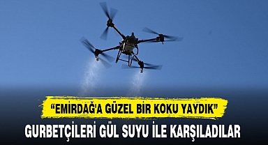 GURBETÇİLERİ GÜL SUYU İLE KARŞILADILAR