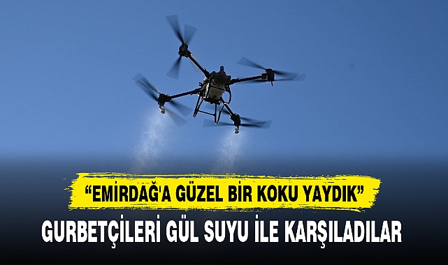 GURBETÇİLERİ GÜL SUYU İLE KARŞILADILAR