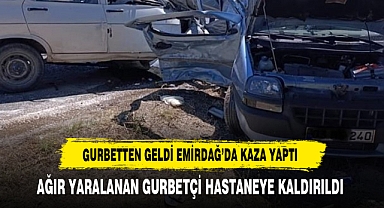 GURBETTEN GELDİ EMİRDAĞ’DA KAZA YAPTI