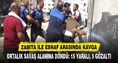 ZABITA İLE ESNAF ARASINDA KAVGA: ORTALIK SAVAŞ ALANINA DÖNDÜ: 15 YARALI, 5 GÖZALTI