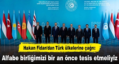 Hakan Fidan'dan Türk ülkelerine çağrı: Alfabe birliğimizi bir an önce tesis etmeliyiz