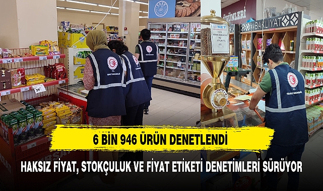 Haksız fiyat, stokçuluk ve fiyat etiketi denetimleri sürüyor