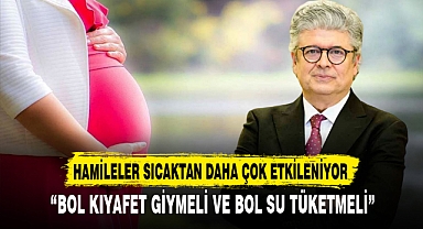 HAMİLELER SICAKTAN DAHA ÇOK ETKİLENİYOR