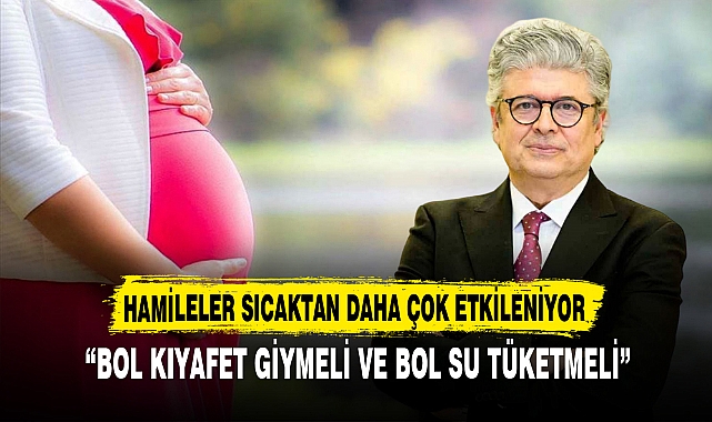 HAMİLELER SICAKTAN DAHA ÇOK ETKİLENİYOR