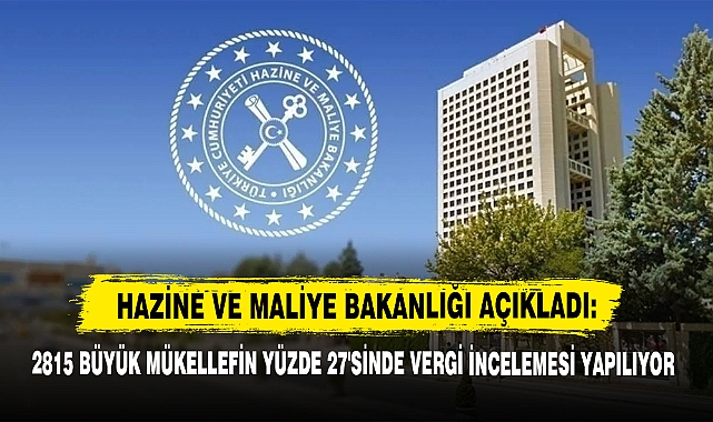 Hazine Ve Maliye Bakanlığı Açıkladı: 2815 Büyük Mükellefin Yüzde 27'sinde Vergi İncelemesi Yapılıyor