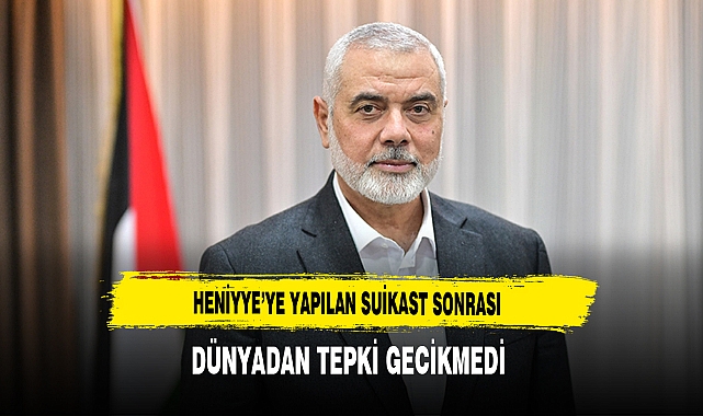 Heniyye’ye Yapılan Suikast Sonrası Dünyadan Tepki Gecikmedi
