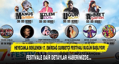 HEYECANLA BEKLENEN 17. EMİRDAĞ GURBETÇİ FESTİVALİ BUGÜN BAŞLIYOR!