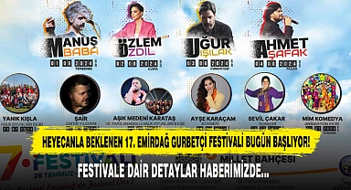 HEYECANLA BEKLENEN 17. EMİRDAĞ GURBETÇİ FESTİVALİ BUGÜN BAŞLIYOR!