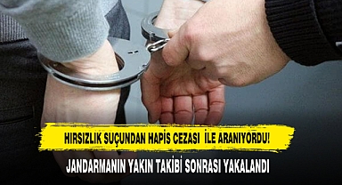 HIRSIZLIK SUÇUNDAN HAPİS CEZASI İLE ARANIYORDU!