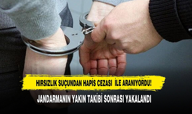 HIRSIZLIK SUÇUNDAN HAPİS CEZASI İLE ARANIYORDU!