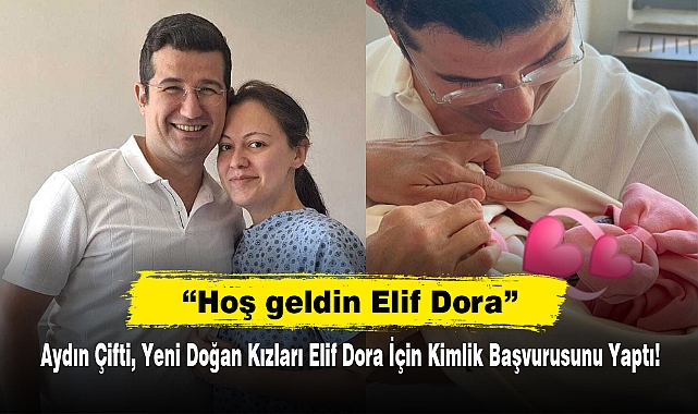 "Hoş geldin Elif Dora!"  Aydın Çifti, Yeni Doğan Kızları Elif Dora İçin Kimlik Başvurusunu Yaptı!