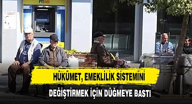 Hükümet, emeklilik sistemini değiştirmek için düğmeye bastı