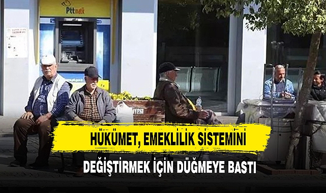 Hükümet, emeklilik sistemini değiştirmek için düğmeye bastı